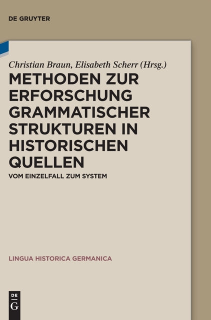 Methoden Zur Erforschung Grammatischer Strukturen in Historischen Quellen: Vom Einzelfall Zum System