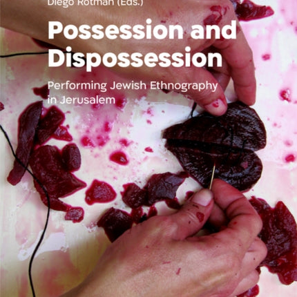 Possession and Dispossession: Performing Jewish Ethnography in Jerusalem