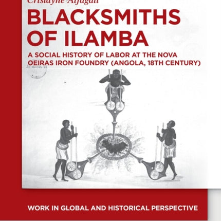 Blacksmiths of Ilamba: A Social History of Labor at the Nova Oeiras Iron Foundry (Angola, 18th Century)