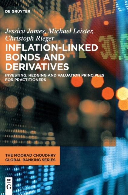 Inflation-Linked Bonds and Derivatives: Investing, hedging and valuation principles for practitioners