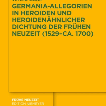 Germania-Allegorien in Heroiden und heroidenähnlicher Dichtung der Frühen Neuzeit (1529-ca. 1700)
