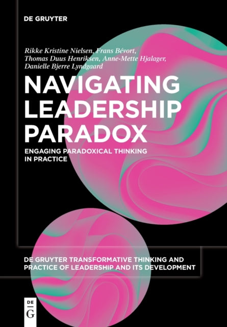 Navigating Leadership Paradox: Engaging Paradoxical Thinking in Practice