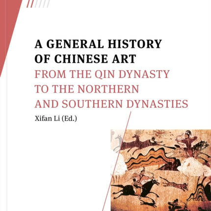 A General History of Chinese Art: From the Qin Dynasty to the Northern and Southern Dynasties