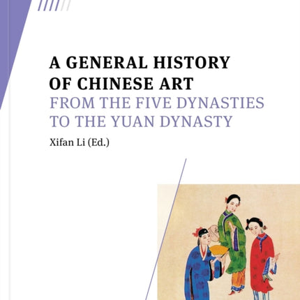 A General History of Chinese Art: From the Five Dynasties to the Yuan Dynasty