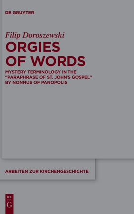 Orgies of Words: Mystery Terminology in the “Paraphrase of St. John’s Gospel” by Nonnus of Panopolis