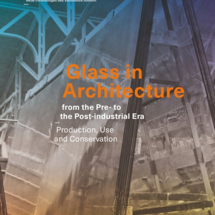 Glass in Architecture from the Pre to the Postindustrial Era