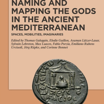 Naming and Mapping the Gods in the Ancient Mediterranean: Spaces, Mobilities, Imaginaries