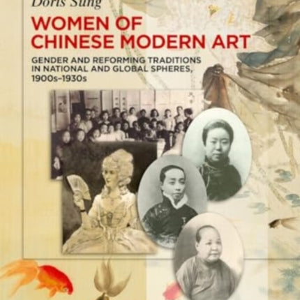 Women of Chinese Modern Art: Gender and Reforming Traditions in National and Global Spheres, 1900s–1930s