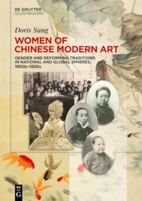 Women of Chinese Modern Art: Gender and Reforming Traditions in National and Global Spheres, 1900s–1930s