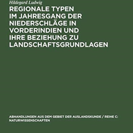 Regionale Typen Im Jahresgang Der Niederschläge in Vorderindien Und Ihre Beziehung Zu Landschaftsgrundlagen
