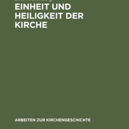Einheit Und Heiligkeit Der Kirche: Untersuchungen Zur Entwicklung Des Altchristlichen Kirchenbegriffs Im Abendland Von Tertullian Bis Zu Den Antidonatistischen Schriften Augustins