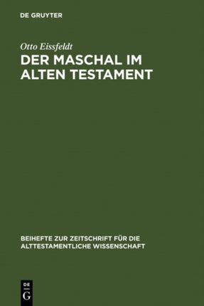 Der Maschal Im Alten Testament: Eine Wortgeschichtliche Untersuchung Nebst Einer Literargeschichtlichen Untersuchung Der ... Genannten Gattungen Volkssprichwort Und Spottlied