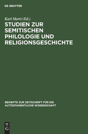 Studien Zur Semitischen Philologie Und Religionsgeschichte: Julius Wellhausen Zum 70. Geburtstag Am 17. Mai 1914 Gewidmet Von Freunden Und Schülern