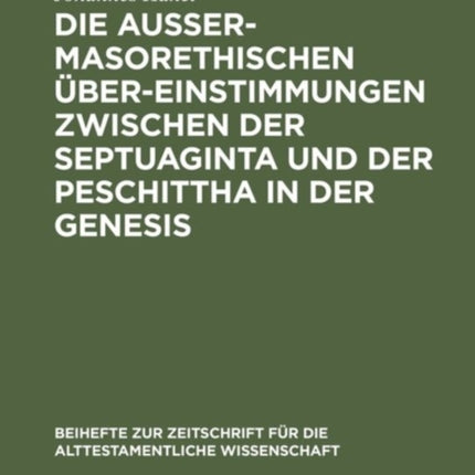 Die Außermasorethischen Übereinstimmungen Zwischen Der Septuaginta Und Der Peschittha in Der Genesis