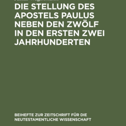 Die Stellung Des Apostels Paulus Neben Den Zwölf in Den Ersten Zwei Jahrhunderten