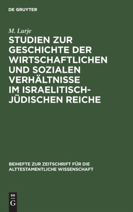Studien Zur Geschichte Der Wirtschaftlichen Und Sozialen Verhältnisse Im Israelitisch-Jüdischen Reiche: Von Der Einwanderung in Kanaan Bis Zum Babylonischen Exil