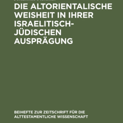 Die Altorientalische Weisheit in Ihrer Israelitisch-Jüdischen Ausprägung: Eine Studie Zur Nationalisierung Der Weisheit in Israel