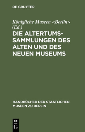 Die Altertums-Sammlungen des Alten und des Neuen