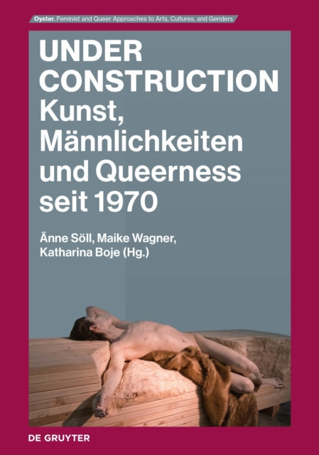 Under Construction: Kunst, Männlichkeiten und Queerness seit 1970