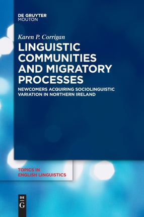 Linguistic Communities and Migratory Processes: Newcomers Acquiring Sociolinguistic Variation in Northern Ireland