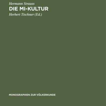 Die Mi-Kultur: Der Hagenberg-Stämme Im Östlichen Zentral-Neuguinea. Eine Religions-Soziologische Studie