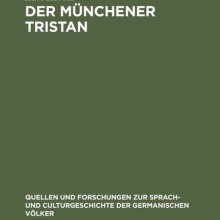 Der Münchener Tristan: Ein Beitrag Zur Überlieferungsgeschichte Und Kritik Des Tristan Gottfrieds Von Strassburg
