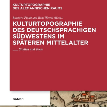 Kulturtopographie Des Deutschsprachigen Südwestens Im Späteren Mittelalter: Studien Und Texte
