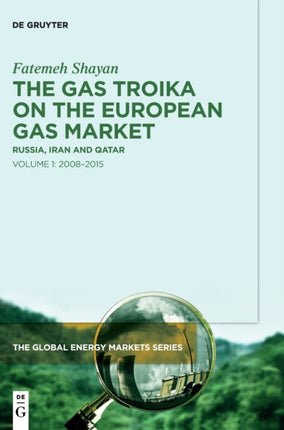 The Gas Troika on the European Gas Market: Russia, Iran and Qatar Volume 1: 2008–2015