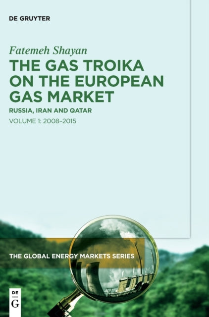 The Gas Troika on the European Gas Market: Russia, Iran and Qatar Volume 1: 2008–2015