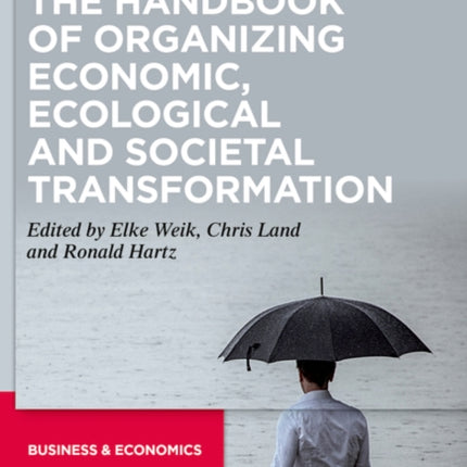 The Handbook of Organizing Economic Ecological and Societal Transformation