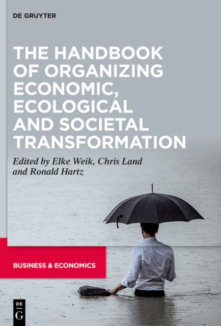 The Handbook of Organizing Economic Ecological and Societal Transformation