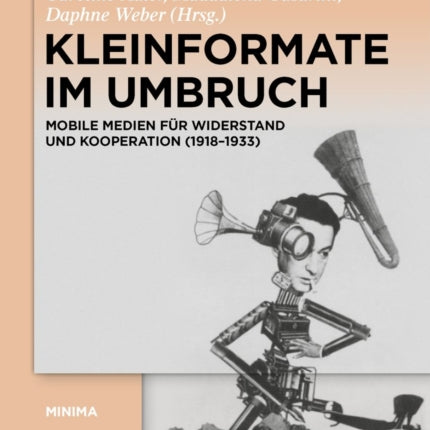 Kleinformate Im Umbruch: Mobile Medien Für Widerstand Und Kooperation (1918-1933)