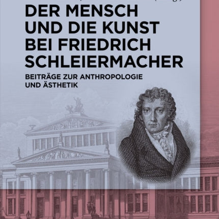 Der Mensch Und Die Kunst Bei Friedrich Schleiermacher: Beiträge Zur Anthropologie Und Ästhetik