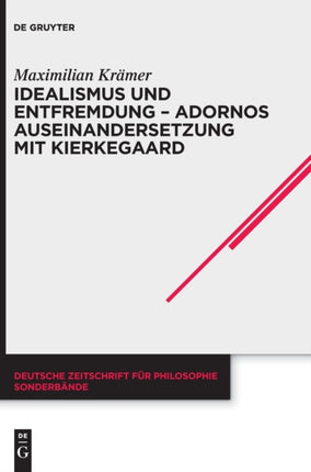 Idealismus und Entfremdung - Adornos Auseinandersetzung mit Kierkegaard