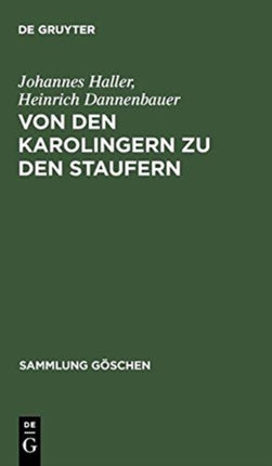 Von Den Karolingern Zu Den Staufern: Die Altdeutsche Kaiserzeit (900-1250)