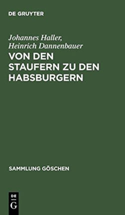Von Den Staufern Zu Den Habsburgern: Auflösung Des Reichs Und Emporkommen Der Landesstaaten (1250 - 1519)