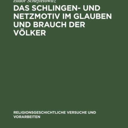 Das Schlingen- Und Netzmotiv Im Glauben Und Brauch Der Völker