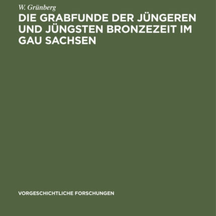Die Grabfunde Der Jüngeren Und Jüngsten Bronzezeit Im Gau Sachsen