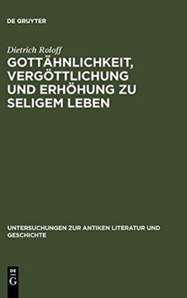 Gottähnlichkeit, Vergöttlichung Und Erhöhung Zu Seligem Leben: Untersuchungen Zur Herkunft Der Platonischen Angleichung an Gott