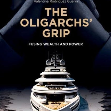 The Oligarchs' Grip: Fusing Wealth and Power