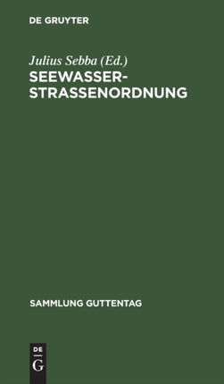Seewasserstraßenordnung: (Polizeiverordnung Zur Regelung Des Verkehrs Auf Den Deutschen Seewasserstraßen Vom 31. März 1927)