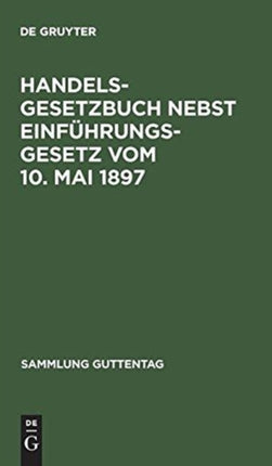 Handelsgesetzbuch nebst Einführungsgesetz Vom 10. Mai 1897