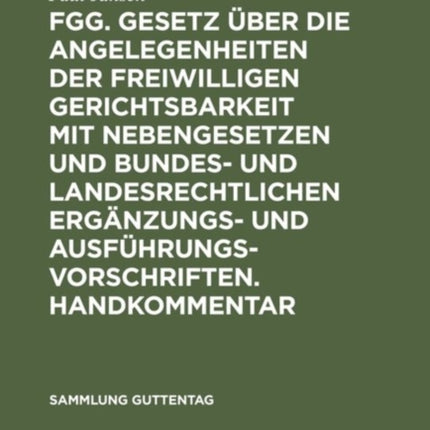 Fgg. Gesetz Über Die Angelegenheiten Der Freiwilligen Gerichtsbarkeit Mit Nebengesetzen Und Bundes- Und Landesrechtlichen Ergänzungs- Und Ausführungsvorschriften. Handkommentar: Ergänzung 1962 Des Handkommentars