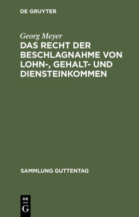 Das Recht Der Beschlagnahme Von Lohn-, Gehalt- Und Diensteinkommen: Auf Grundlage Des Reichsgesetzes Vom 21. Juni 1869, Der Verordnung Über Lohnpfändung Vom 25. Juni 1919 Nebst Abänderungen Und Der Zivilprozeßordnung
