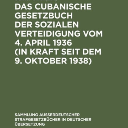 Das Cubanische Gesetzbuch Der Sozialen Verteidigung Vom 4. April 1936 (in Kraft Seit Dem 9. Oktober 1938)