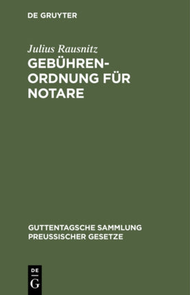Gebührenordnung Für Notare: Vom 28. Oktober 1922 (Gs. 404). Nebst Den Einschlägigen Vorschriften Des Preußischen Gerichtskostengesetzes Vom 28. Oktober 1922 (Gs. 363) ...