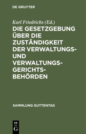 Die Gesetzgebung Über Die Zuständigkeit Der Verwaltungs- Und Verwaltungsgerichtsbehörden: Kritische Textausgabe Mit Anmerkungen Und Sachregister