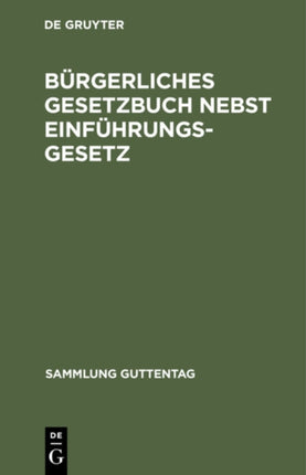 Bürgerliches Gesetzbuch Nebst Einführungsgesetz: Vom 18. Aug. 1896 Mit Berücksichtigung Der Bis Zum 1. Jan. 1928 Ergangenen Abänderungen. Textausgabe Mit Ausführlichem Sachregister