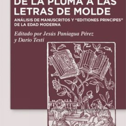 de la Pluma a Las Letras de Molde: Análisis de Manuscritos Y Editiones Principes de la Edad Moderna