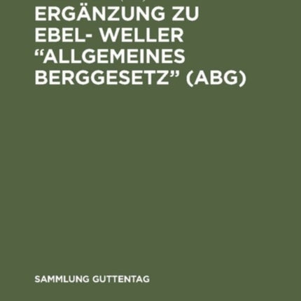 Ergänzung Zu Ebel- Weller  Allgemeines Berggesetz  (Abg)